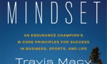The Ultra Mindset: An Endurance Champion’s 8 Core Principles for Success in Business Sports and Life – Travis Macy
