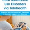 Treat Substance Use Disorders via Telehealth: Essential Skills for Assessment, Treatment & Recovery Support at a Distance - Paul Brasler