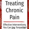 Treating Chronic Pain Effective interventions you can use tomorrow - Bruce Singer, Don Teater & Martha Teater