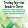 Treating Rejection Sensitive Clients: An Attachment-Based Approach to Turn Rejection into Connection for Clients with Relationship Issues