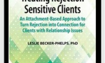 Treating Rejection Sensitive Clients: An Attachment-Based Approach to Turn Rejection into Connection for Clients with Relationship Issues