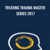 Treating Trauma Master Series 2017 - NICABM