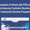 Treatment of Patients with PTSD and Co-Occurring Psychiatric Disorders: A Constructive Narrative Perspective - Donald Meichenbaum