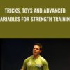 Tricks, Toys and Advanced Variables for Strength Training - Lorne Goldenberg