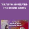 Truly Loving Yourself Tele-Event on Inner Bonding - Dr Margaret Paul & Alanis Morissette