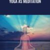 Yoga As Meditation - Abhyasa Ashram & Swami Jnaneshvara Bharati