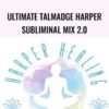 Ultimate Talmadge Harper Subliminal Mix 2.0