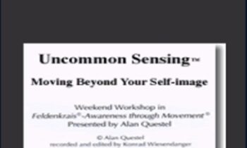 Uncommon Sensing - Feldenkrais - Alan Questel