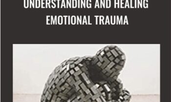 Understanding and Healing Emotional Trauma - Daniela F. Sieff