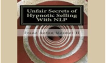 Unfair Secrets of Hypnotic Selling With NLP – Franz Mesmer