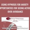 Using Hypnosis for Anxiety: Opportunities for Seeing Action Over Avoidance - Lynn Lyons