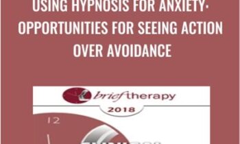 Using Hypnosis for Anxiety: Opportunities for Seeing Action Over Avoidance - Lynn Lyons