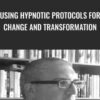 Using Hypnotic Protocols For Change and Transformation - Joseph Riggio