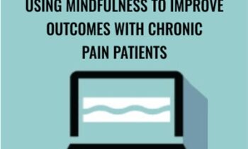 Using Mindfulness to Improve Outcomes with Chronic Pain Patients - Clyde Boiston