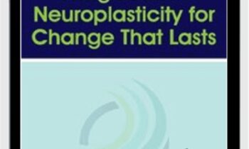 Using Positive Neuroplasticity for Change That Lasts - Rick Hanson