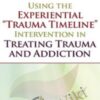 Using the Experiential “Trauma Timeline” Intervention in Treating Trauma and Addiction - Tian Dayton