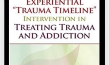 Using the Experiential “Trauma Timeline” Intervention in Treating Trauma and Addiction - Tian Dayton