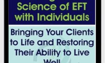 Using the Science of EFT with Individuals: Bringing Your Clients to Life and Restoring Their Ability to Live Well - Susan Johnson