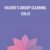 Valerie’s Group Clearing Calls - Valerie Pearson