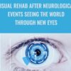 Visual Rehab After Neurological Events Seeing the World Through New Eyes