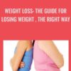 WEIGHT LOSS : THE GUIDE FOR LOSING WEIGHT , THE RIGHT WAY - JEANINE DETZ