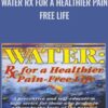 Water Rx for a Healthier Pain Free Life - F. Batmanghefcd