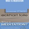 What is Meditation - Eckhart Tolle