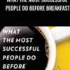 What the Most Successful People Do Before Breakfast