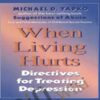 When Living Hurts – Michael D. Yapko