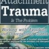 When Unresolved Attachment Trauma Is the Problem: Working with Avoidant and Disorganized Clients - Diane Poole Heller