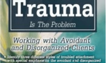 When Unresolved Attachment Trauma Is the Problem: Working with Avoidant and Disorganized Clients - Diane Poole Heller