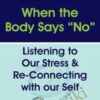 When the Body Says “No”: Listening to Our Stress & Re-connecting with Our Self - Gabor Maté