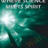 Where Science Meets Spirit: The Formula for Miracles - Brent Phillips