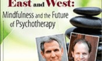 Wisdom Beyond East and West: Mindfulness and the Future of Psychotherapy with Jon Kabat Zinn, Ph.D. and Daniel Siegel, MD - Daniel J. Siegel &  Jon Kabat-Zinn