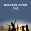 Yoga Beyond the Poses 2015