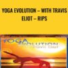 Yoga Evolution – With Travis Eliot – RIPs