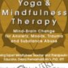 Yoga and Mindfulness: Mind-Brain Change for Anxiety, Moods, Trauma and Substance Abuse - C. Alexander & Annellen M. Simpkins