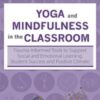Yoga and Mindfulness in the Classroom: Trauma-Informed Tools to Support Social and Emotional Learning, Student Success and Positive Climate - Lisa Flynn