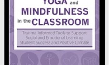 Yoga and Mindfulness in the Classroom: Trauma-Informed Tools to Support Social and Emotional Learning, Student Success and Positive Climate - Lisa Flynn