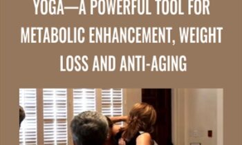 Yoga—A Powerful Tool for Metabolic Enhancement, Weight Loss and Anti-Aging - Megan Scott