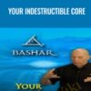 Your Indestructible Core - Bashar