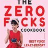 The Zero Fucks Cookbook: Best Food Least Effort - Yumi Stynes