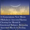 35 Generations New Moon (Mahalaya) Ancestral Karma Clearing for Mental & Emotional Balance, Releasing Ancestral Blocks to Feeling Free to Accomplish your Divine Purpose