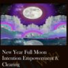 New Year Full Moon Intention Empowerment & Clearing