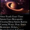 Once-Yearly Exact Time Saturn Goes Retrograde: Clearing Deep Saturn Karma Causing Worry, Fear, Inner Restriction, Delays, Procrastination, & Career Difficulties