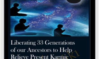 Liberating 33 Generations of our Ancestors to Help Relieve Present Karmic Problems Caused By "Ancestral Affliction"