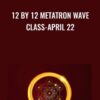 12 by 12 Metatron Wave Class-April 22