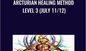 Arcturian Healing Method Level 3 (July 11/12)
