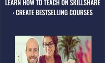 Learn How To Teach On Skillshare: Create Bestselling Courses
