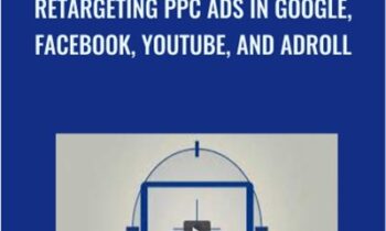 Retargeting PPC Ads In Google, Facebook, YouTube, And AdRoll - Jerry Banfield